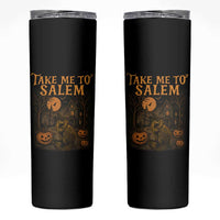 Take Me To Salem Skinny Tumbler Halloween Witch Salem Trip Black Cat Spooky Season - Wonder Print Shop