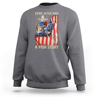 Funny Even Jesus Had A Fish Story Sweatshirt Fisherman Christian Fishing - Wonder Print Shop