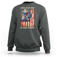 Funny Even Jesus Had A Fish Story Sweatshirt Fisherman Christian Fishing - Wonder Print Shop