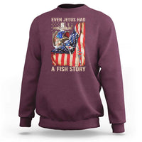 Funny Even Jesus Had A Fish Story Sweatshirt Fisherman Christian Fishing - Wonder Print Shop