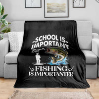 Funny School Is Important But Fishing Is Importanter Throw Blanket Fishing Lover - Wonder Print Shop