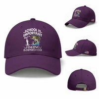 Funny School Is Important But Fishing Is Importanter Baseball Cap Fishing Lover