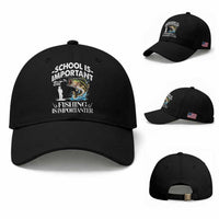 Funny School Is Important But Fishing Is Importanter Baseball Cap Fishing Lover