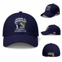 Funny School Is Important But Fishing Is Importanter Baseball Cap Fishing Lover