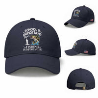 Funny School Is Important But Fishing Is Importanter Baseball Cap Fishing Lover