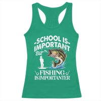 Funny School Is Important But Fishing Is Importanter Racerback Tank Top Fishing Lover - Wonder Print Shop