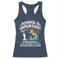 Funny School Is Important But Fishing Is Importanter Racerback Tank Top Fishing Lover - Wonder Print Shop