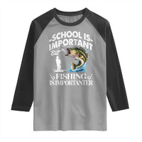 Funny School Is Important But Fishing Is Importanter Raglan Shirt Fishing Lover - Wonder Print Shop