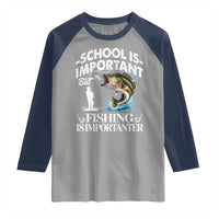 Funny School Is Important But Fishing Is Importanter Raglan Shirt Fishing Lover - Wonder Print Shop