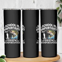 Funny School Is Important But Fishing Is Importanter Skinny Tumbler Fishing Lover - Wonder Print Shop