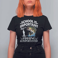 Funny School Is Important But Fishing Is Importanter T Shirt For Women Fishing Lover - Wonder Print Shop