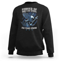 Navy Military 250th Anniversary Sweatshirt Forged Of Salt And Steel 250 Years Strong - Wonder Print Shop