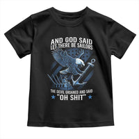 US Military Navy Sailor Toddler T Shirt And God Said Let There Be Sailors The Devil Groaned And Said - Wonder Print Shop