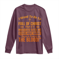 I Want To Be So Full Of Christ Long Sleeve Shirt Funny Christian Prayer Religious Cross - Wonder Print Shop