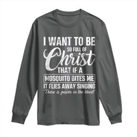 I Want To Be So Full Of Christ Long Sleeve Shirt Funny Christian Prayer - Wonder Print Shop