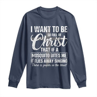I Want To Be So Full Of Christ Long Sleeve Shirt Funny Christian Prayer - Wonder Print Shop
