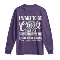 I Want To Be So Full Of Christ Long Sleeve Shirt Funny Christian Prayer - Wonder Print Shop