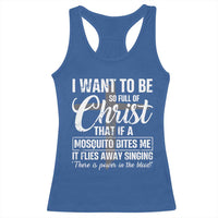 I Want To Be So Full Of Christ Racerback Tank Top Funny Christian Prayer - Wonder Print Shop