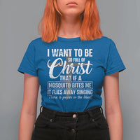 I Want To Be So Full Of Christ T Shirt For Women Funny Christian Prayer - Wonder Print Shop