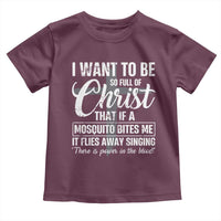 I Want To Be So Full Of Christ Toddler T Shirt Funny Christian Prayer - Wonder Print Shop