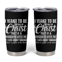 I Want To Be So Full Of Christ Tumbler Cup Funny Christian Prayer - Wonder Print Shop