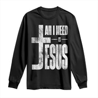All I Need Is Jesus Long Sleeve Shirt Christian Believer Faith God Religious - Wonder Print Shop