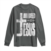 All I Need Is Jesus Long Sleeve Shirt Christian Believer Faith God Religious - Wonder Print Shop