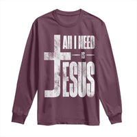 All I Need Is Jesus Long Sleeve Shirt Christian Believer Faith God Religious - Wonder Print Shop