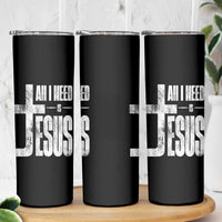 All I Need Is Jesus Skinny Tumbler Christian Believer Faith God Religious - Wonder Print Shop