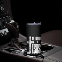 All I Need Is Jesus Skinny Tumbler Christian Believer Faith God Religious - Wonder Print Shop