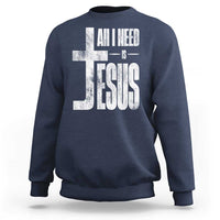 All I Need Is Jesus Sweatshirt Christian Believer Faith God Religious - Wonder Print Shop