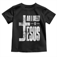 All I Need Is Jesus Toddler T Shirt Christian Believer Faith God Religious - Wonder Print Shop