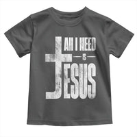 All I Need Is Jesus Toddler T Shirt Christian Believer Faith God Religious - Wonder Print Shop