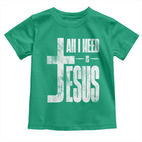 All I Need Is Jesus Toddler T Shirt Christian Believer Faith God Religious - Wonder Print Shop