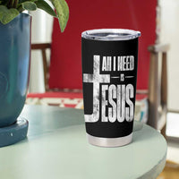 All I Need Is Jesus Tumbler Cup Christian Believer Faith God Religious - Wonder Print Shop