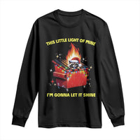 Funny Lil Fire Dumpster Racoon Long Sleeve Shirt This Little Light Of Mine I'm Gonna Let It Shine