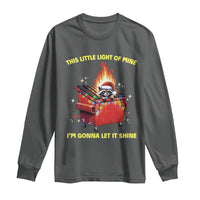 Funny Lil Fire Dumpster Racoon Long Sleeve Shirt This Little Light Of Mine I'm Gonna Let It Shine