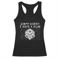 Funny RPG Gamer Dont Worry I Have A Plan Racerback Tank Top D20 Tabletop - Wonder Print Shop