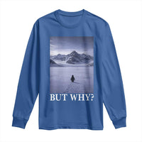 Nihilist Penguin But Why Long Sleeve Shirt Lone Penguin Walking Toward Mountain Meme
