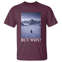 Nihilist Penguin But Why T Shirt Lone Penguin Walking Toward Mountain Meme