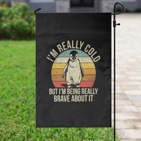 I Am Really Cold But I'm Being Really Brave About It Garden Flag Funny Penguin