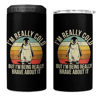 I Am Really Cold But I'm Being Really Brave About It 4 in 1 Can Cooler Tumbler Funny Penguin