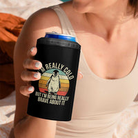 I Am Really Cold But I'm Being Really Brave About It 4 in 1 Can Cooler Tumbler Funny Penguin