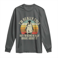 I Am Really Cold But I'm Being Really Brave About It Long Sleeve Shirt Funny Penguin