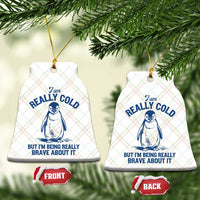 I Am Really Cold But I'm Being Really Brave About It Penguin Ceramic Ornament