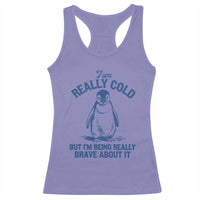 I Am Really Cold But I'm Being Really Brave About It Penguin Racerback Tank Top