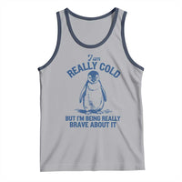 I Am Really Cold But I'm Being Really Brave About It Penguin Tank Top