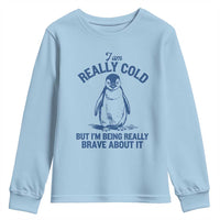 I Am Really Cold But I'm Being Really Brave About It Penguin Youth Sweatshirt