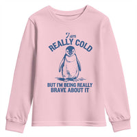 I Am Really Cold But I'm Being Really Brave About It Penguin Youth Sweatshirt