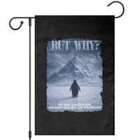 We Saw Him Heading Straight Towards The Mountain But Why Nihilist Penguin Garden Flag